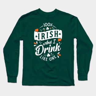 100% Irish and I Drink Like One - St Paddy's Day - Shamrock Long Sleeve T-Shirt